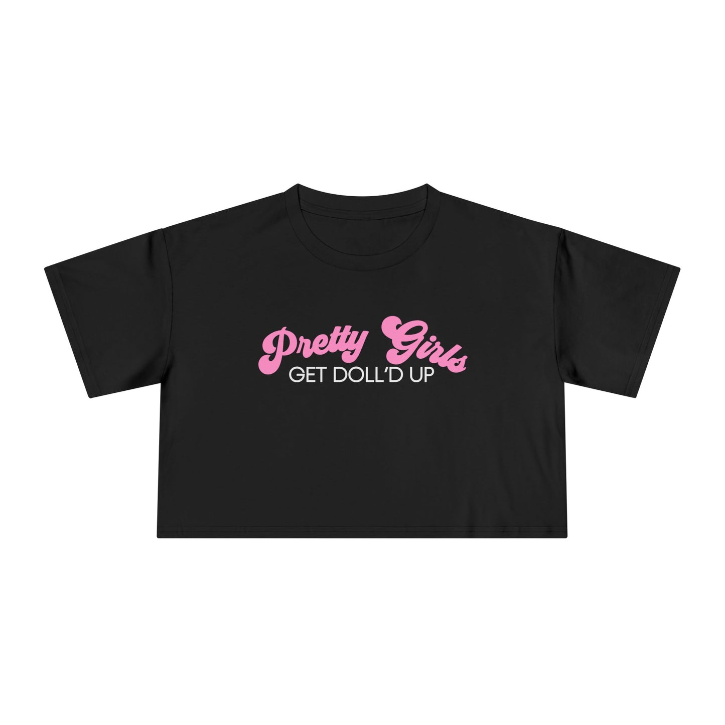 Pretty Girls Get Doll'd Up Crop Tee