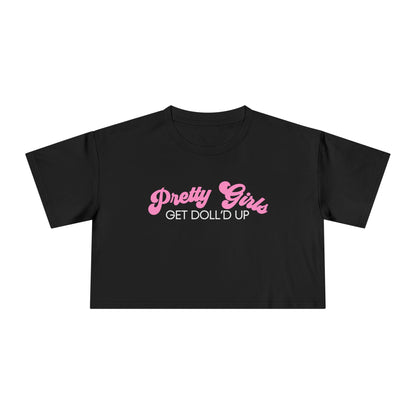 Pretty Girls Get Doll'd Up Crop Tee